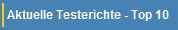 Aktuelle Testerichte - Top 10